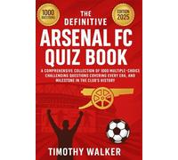 The Definitive Arsenal FC Quiz Book: A Comprehensive Collection of 1000 Multiple-Choice Challenging Questions Covering Every Era, Player, and ... Questions, to Enhance the Reading Experience.
