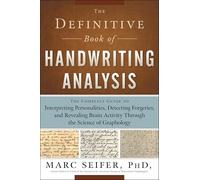 The Definitive Book of Handwriting Analysis: The Complete Guide to Interpreting Personalities, Detecting Forgeries, and Revealing Brain Activity Through the Science of Graphology