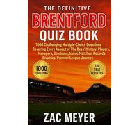 The Definitive Brentford Quiz Book: 1000 Challenging Multiple-Choice Questions Covering Every Aspect of The Bees’ History, Players, Managers, ... - solutions provided every 50-Question Block