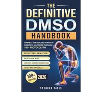 The Definitive DMSO Handbook: Harness the Healing Power of Dimethyl Sulfoxide Through 100+ Protocols to Reduce Inflammation, Ease Pain, and Control Chronic Conditions Safely and Naturally