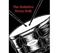 The Definitive Drum Drill: A Concise Handbook on Snare Drum Technique