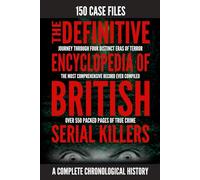 The Definitive Encyclopedia of British Serial Killers: 150 Chronological Case Files