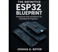 The Definitive ESP32 Blueprint: Professional Tools and Patterns for Embedded IoT Engineers