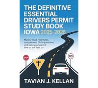 The Definitive Essential Drivers Permit Study Book Iowa 2025-2026: Master Iowa Road Rules, Conquer Real DMV Questions, and Pass Your Permit Test on the First Try