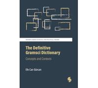 The Definitive Gramsci Dictionary: Concepts and Contexts