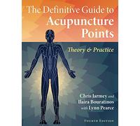 The Definitive Guide to Acupuncture Points: Theory and Practice
