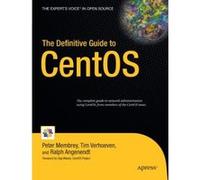 The Definitive Guide to CentOS, Definitive Series Peter Membrey, Ralph Angenendt, Tim Verhoeven (Auteur)