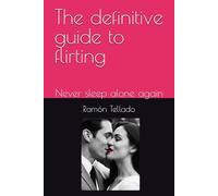 The definitive guide to flirting: Never sleep alone again
