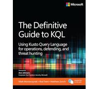 The Definitive Guide to KQL: Using Kusto Query Language for operations, defending, and threat hunting