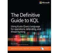 The Definitive Guide to KQL: Using Kusto Query Language for operations, defending, and threat hunting