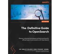 The Definitive Guide to OpenSearch Discover advanced techniques and best practices for efficient search and analytics with OpenSearch - Jon Handler - Packt Publishing - ebook (ePub) - Livre