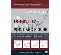 The Definitive Guide to Point and Figure: A Comprehensive Guide to the Theory and Practical Use of the Point and Figure Charting Method