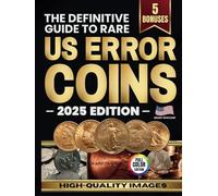 The Definitive Guide to Rare US Error Coins: A Detailed Handbook with Full Color Images to Identify Real Mint Errors, Avoid Scams and Discover Hidden Value in Your Everyday Coin Collection
