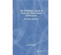 The Definitive Guide to Taxes for Indie Game Developers by Rachel Presser Rachel Presser (Auteur)