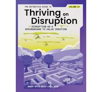 The Definitive Guide to Thriving on Disruption: Volume IV - Disruption as a Springboard to Value Creation