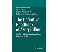 The Definitive Handbook of Azospirillum: 100 Years of Research and Application Around the World