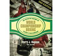 The Definitive History of World Championship Boxing 3rd Edition: Featherweight to Welterweight