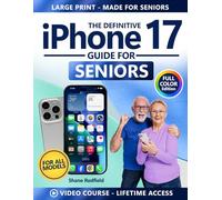 The Definitive iPhone 17 Guide for Seniors: Full-Color Large Print Step-by-Step Manual with Big Text & Clear Instructions | Ideal for Zero-Tech Beginners Seeking Stress-Free Family Connection