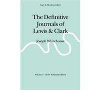 The Definitive Journals of Lewis and Clark Vol 11 by William Clark American Philosophical Society, University of Nebraska--Lincoln Center for Great Plains Studies, Meriwether Lewis, William Clark (Aut