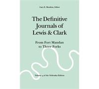 The Definitive Journals of Lewis and Clark Vol 4 by William Clark American Philosophical Society, University of Nebraska--Lincoln Center for Great Plains Studies, Meriwether Lewis, William Clark (Aute