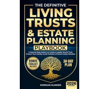The Definitive Living Trusts & Estate Planning Playbook: A Step-by-Step System to Create a Legally Sound Trust, Protect Your Family, Avoid Probate & Prevent Costly Mistakes-in 30 Days