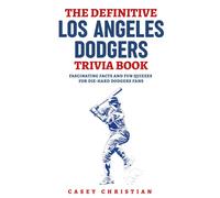 The Definitive Los Angeles Dodgers Trivia Book: Fascinating Facts And Fun Quizzes For Die-Hard Dodgers Fans