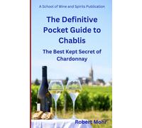 The Definitive Pocket Guide To Chablis: The Hidden Secret Of Chardonnay (Wine Regions Of The World)