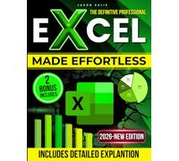 The Definitive Professional Excel Made Effortless: Beginner-Friendly Simplicity, Master Excel Once and For All with Step-by-Step Visual Lessons, Real Office Projects