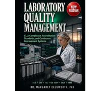 THE DEFINITIVE REFERENCE TO LABORATORY QUALITY MANAGEMENT: CLIA Compliance, Accreditation Standards, and Continuous Improvement Systems