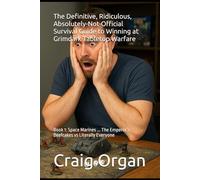 The Definitive, Ridiculous, Absolutely-Not-Official Survival Guide to Winning at Grimdark Tabletop Warfare: Book 1: Space Marines ... The Emperor’s Beefcakes vs Literally Everyone