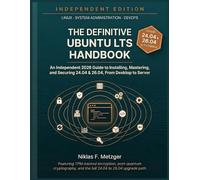 The Definitive Ubuntu LTS Handbook: An Independent 2026 Guide to Installing, Mastering, and Securing 24.04 & 26.04 - From Desktop to Server