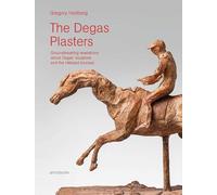 The Degas Plasters : A New Look at Degas' Sculpture /anglais