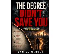 THE DEGREE DIDN'T SAVE YOU: How to Thrive When the Old Rules of Work, Success, and Stability No Longer Apply