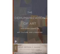 Dehumanization of Art and Other Essays on Art, Culture, and - [Livre en VO] Unknown (Auteur)