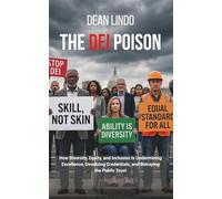 THE DEI POISON: How Diversity, Equity, and Inclusion Is Undermining Excellence, Devaluing Credentials, and Betraying the Public Trust