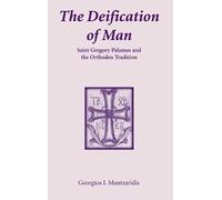 The Deification of Man: St. Gregory Palamas and the Orthodox Tradition