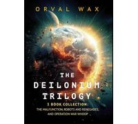 The Deilonium Trilogy: 3 Book Collection: The Malfunction, Robots and Renegades, and Operation War Whoop
