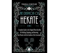 The Deipnon of Hekate: A Complete Guide to the Original Three-Day Rite for Purifying, Expiating, and Renewing Your Practice with the Goddess of the Crossroads