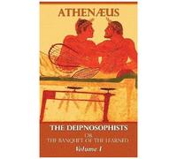 The Deipnosophists, Or Banquet Of The Learned