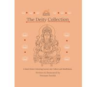 The Deity Collection: A Hand-Drawn Colouring Journey into Hindu Culture and Mindfulness: 10 Beautifully Detailed Illustrations For All Ages