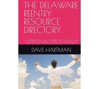 THE DELAWARE REENTRY RESOURCE DIRECTORY: A COMPREHENSIVE GUIDE TO REENTRY SERVICES, RIGHTS, AND RESOURCES FOR RETURNING CITIZENS AND THEIR FAMILIES