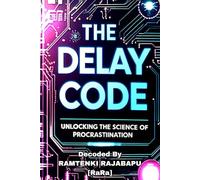 The Delay Code: Unlocking the Science of Procrastiination
