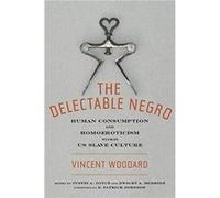 The Delectable Negro by Vincent Woodard Vincent Woodard (Auteur)