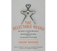 The Delectable Negro by Vincent Woodard Vincent Woodard (Auteur)