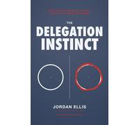 The Delegation Instinct Why You'd Rather Do It Yourself Than Risk It Being Done Wrong - Jordan Ellis - Readers First Publishing Ltd - ebook (ePub) - Livre