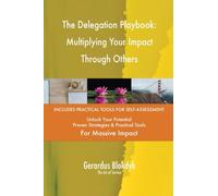 The Delegation Playbook: Multiplying Your Impact Through Others