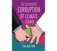 The Deliberate Corruption of Climate Science