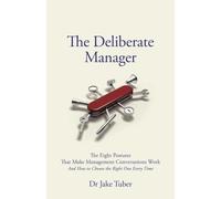 The Deliberate Manager: The Eight Postures That Make Management Conversations Work (And How to Choose the Right One Every Time)