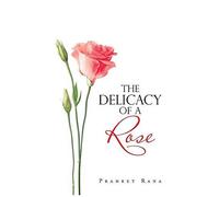 The Delicacy Of A Rose
