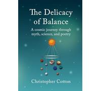 The Delicacy of Balance: A cosmic journey through myth, science, and poetry